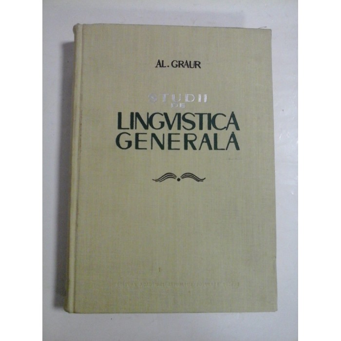 STUDII DE LINGVISTICA GENERALA - AL. GRAUR STUDII DE LINGVISTICA GENERALA - AL. GRAUR